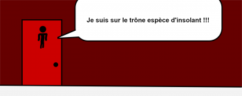 Je suis sur le trône espèce d'insolant !!!